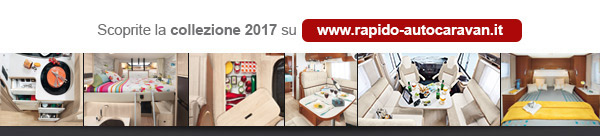Scoprite la collezione 2017 su www.rapido-autocaravan.it